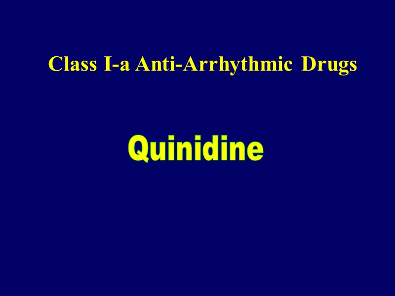 Class I-a Anti-Arrhythmic Drugs   Quinidine